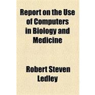Report on the Use of Computers in Biology and Medicine