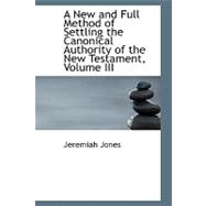 A New and Full Method of Settling the Canonical Authority of the New Testament