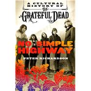 No Simple Highway A Cultural History of the Grateful Dead