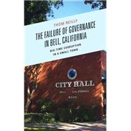 The Failure of Governance in Bell, California Big-Time Corruption in a Small Town