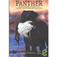 Panther: And Other Stories of Great Hunting Retrievers; Original Stories About the Special Bonds Between Man and Dog