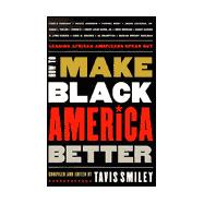How to Make Black America Better : Leading African Americans Speak Out