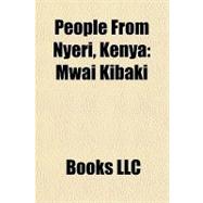 People from Nyeri, Keny : Mwai Kibaki,9781156262146