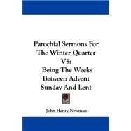 Parochial Sermons for the Winter Quarter V5 : Being the Weeks Between Advent Sunday and Lent