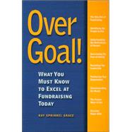 Over Goal! : What You Must Know to Excel at Fundraising Today