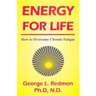 Energy for Life: How to Overcome Chronic Fatigue