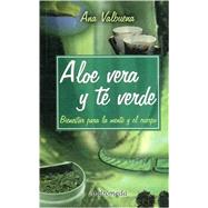 Aloe Vera Y Te Verde/ Aloe Vera and Green Tea: Bienestar Para La Mente Y El Cuerpo