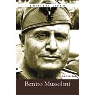 Critical Lives: Benito Mussolini