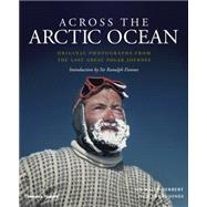 Across the Arctic Ocean Original Photographs from the Last Great Polar Journey