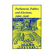 Parliaments, Politics and Elections, 1604â€“1648
