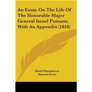 An Essay On The Life Of The Honorable Major General Israel Putnam: With an Appendix