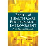 Basics of Health Care Performance Improvement A Lean Six Sigma Approach