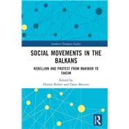 Social Movements in the Balkans: Rebellion and Protest from Maribor to Taksim