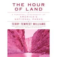 The Hour of Land A Personal Topography of America's National Parks