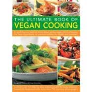 The Ultimate Book of Vegan Cooking Everything you need to know about going vegan, from choosing the best ingredients to practical advice on health and nutrition; contains over 150 step-by-step recipes and 750 photographs