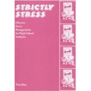 Strictly Stress; Effective Stress Management: A Series of 12 Sessions for High School Students