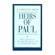 Heirs of Paul : Paul's Legacy in the New Testament and in the Church Today
