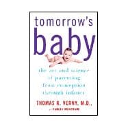 Tomorrow's Baby : The Art and Science of Parenting from Conception through Infancy