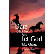 Dare to Let Go and Let God Take Charge