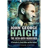 John George Haigh, the Acid-Bath Murderer