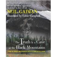 The Truth Is a Cave in the Black Mountains: A Tale of Travel and Darkness With Pictures of All Kinds