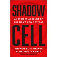 Shadow Cell An Insider Account of America's New Spy War