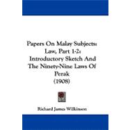 Papers on Malay Subjects: Law, Introductory Sketch and the Ninety-nine Laws of Perak