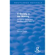 Revival: Society in the Making: Hungarian Social and Societal Policy, 1945-75 (1979)