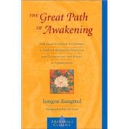 The Great Path of Awakening The Classic Guide to Lojong, a Tibetan Buddhist Practice for Cultivating the Heart of Compassion