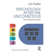 Psychology after the Unconscious: From Freud to Lacan