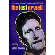 The Lost Orwell: Being a Supplement to the Complete Works of George Orwell