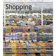 Shopping : A Century of Art and Consumer Culture