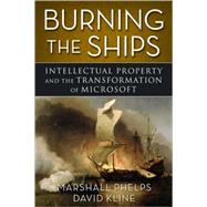 Burning the Ships : Transforming Your Company's Culture Through Intellectual Property Strategy