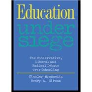 Education Under Siege: The Conservative, Liberal and Radical Debate over Schooling