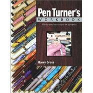 The Pen Turner's Workbook; Step-by-Step Instructions for 9 Projects