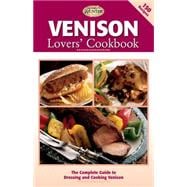 Venison Lovers' Cookbook The Complete Guide to Dressing and Cooking Venison