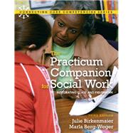 Practicum Companion for Social Work Integrating Class and Fieldwork, The with MySocialWorkLab and Pearson eText