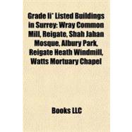 Grade II * Listed Buildings in Surrey : Wray Common Mill, Reigate, Shah Jahan Mosque, Albury Park, Reigate Heath Windmill, Watts Mortuary Chapel