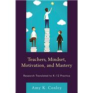 Teachers, Mindset, Motivation, and Mastery Research Translated to K–12 Practice