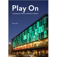 Play On Contemporary Theatre Architecture in Britain