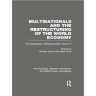 Multinationals and the Restructuring of the World Economy (RLE International Business): The Geography of the Multinationals Volume 2