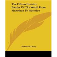The Fifteen Decisive Battles Of The World From Marathon To Waterloo