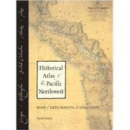 Historical Atlas of the Pacific Northwest; Maps of Exploration and Discovery: British Columbia, Washington, Oregon, Alaska, Yukon