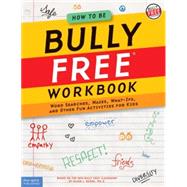 How to Be Bully Free Workbook : Word Searches, Mazes, What-Ifs, and Other Fun Activities for Kids