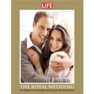 LIFE The Royal Wedding of Prince William and Kate Middleton