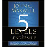 The 5 Levels of Leadership Proven Steps to Maximize Your Potential