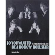 So You Want To Be A Rock 'n' Roll Star The Byrds day-by-day 1965-1973