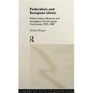 Federalism and European Union: Political Ideas, Influences, and Strategies in the European Community 1972-1986