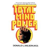 Total Mind Power : How to Use the Other 90% of Your Mind