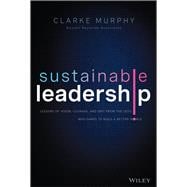 Sustainable Leadership Lessons of Vision, Courage, and Grit from the CEOs Who Dared to Build a Better World